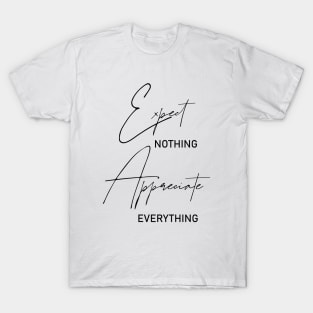 Expect nothing, Appreciate everything T-Shirt